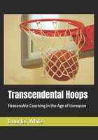 Transcendental Hoops: Reasonable Coaching in the Age of Unreason B0GVSQBML5 Book Cover
