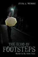 The Echo of Footsteps: Murder in My Home Town 1452026998 Book Cover