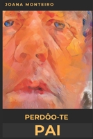 Perdôo-te Pai (Portuguese Edition) B0CL73NB5C Book Cover