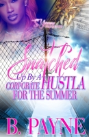 Snatched Up By A Corporate Hustla For The Summer B0CG8FG29V Book Cover