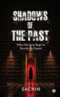 Shadows of the Past: When Past Lives Begin to Rewrite the Present B0H8F4KDTX Book Cover