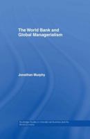 The World Bank and Global Managerialism (Routledge Studies in International Business and the World Economy) 0415412692 Book Cover