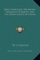 Bible Symbolism, The Moral Influence Of Beauty, And The Significance Of Color 1425305091 Book Cover