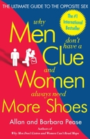 Why Men Don't Have a Clue and Women Always Need More Shoes: The Ultimate Guide to the Opposite Sex 0767916107 Book Cover