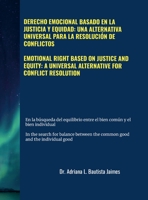 Emotional Right Based on Justice and Equity: A Universal Alternative for Conflict Resolution: Derecho Emocional Basado En La Justicia Y Equidad: Una ... Universal Para La Resolución de Conflictos 131274037X Book Cover