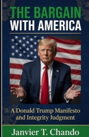 The Bargain with America: A Donald Trump Manifesto and Integrity Judgment 1088400434 Book Cover
