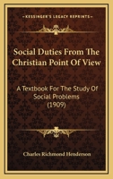 Social Duties From the Christian Point of View: A Text-book for the Study of Social Problems 1017536961 Book Cover