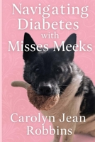 Navigating Diabetes with Misses Meeks: A Journey of Love, Hope, and Care for a Dog with Diabetes B0F7GQMTJD Book Cover