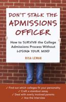 Don't Stalk the Admissions Officer: How to Survive the College Admissions Process without Losing Your Mind 158008060X Book Cover