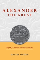 Alexander the Great: Myth, Genesis and Sexuality 0859898385 Book Cover