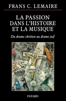La Passion Dans l'Histoire Et La Musique: Du Drame Chrétien Au Drame Juif 2213631670 Book Cover