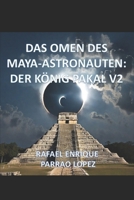 DAS OMEN DES MAYA-ASTRONAUTEN: DER KÖNIG PAKAL V2 (German Edition) B0DNBDHHKW Book Cover