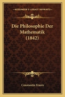 Die Philosophie Der Mathematik (1842) 1166738841 Book Cover