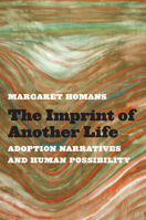 The Imprint of Another Life: Adoption Narratives and Human Possibility 0472036343 Book Cover