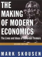 The Making of Modern Economics: The Lives and Ideas of the Great Thinkers 0765604809 Book Cover