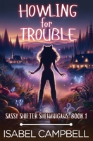 Howling for Trouble (Sassy Shifter Shenanigans) B0FFYGQWW6 Book Cover