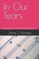 In Our Tears: Requiem and Resurrection B08GFX5JGF Book Cover