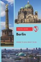 Berlin Travel Guide: Where to Go & What to Do 1657245748 Book Cover