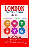 London Travel Guide 2022: Shops, Arts, Entertainment and Good Places to Drink and Eat in London, England B0942MSDG3 Book Cover