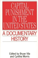 Capital Punishment in the United States: A Documentary History (Primary Documents in American History and Contemporary Issues) 0313299420 Book Cover