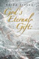God's Eternal Gift: A History of the Catholic Doctrine of Predestination from Augustine to the Renaissance 1441529764 Book Cover