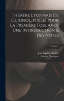 Théâtre Lyonnais De Guignol, Publié Pour La Première Fois, Avec Une Introduction & Des Notes, Volume 1 1017406251 Book Cover
