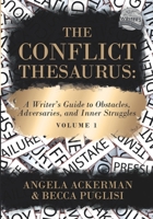 The Conflict Thesaurus: A Writer's Guide to Obstacles, Adversaries, and Inner Struggles (Volume 1) (Writers Helping Writers Series) 0999296396 Book Cover