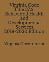 Virginia Code Title 37.2. Behavioral Health and Developmental Services 2019-2020 Edition 1710233990 Book Cover