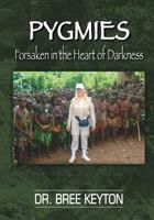 Pygmies Forsaken in the Heart of Darkness 1494336162 Book Cover