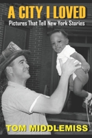 A CITY I LOVED: Pictures That Tell New York Stories B088B3MNYF Book Cover