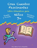 Crea Cuentos Fascinantes: Libro Educativo para niños 7+ Aprende a crear cuentos. B0B67F53QS Book Cover