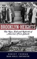 Brooklyn Heights: The Rise, Fall and Rebirth of America's First Suburb 1540213714 Book Cover