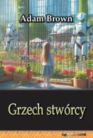 Grzech stwórcy: Czyli przejecie wladzy przez sztuczna inteligencje (Polish Edition) B0GBWTHQNP Book Cover