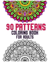 90 Patterns Coloring Book For Adults: mandala coloring book for all : 90 mindful patterns and mandalas coloring book : Stress relieving and relaxing Coloring Pages B08B7H3N9H Book Cover