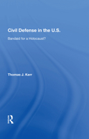 Civil Defense in the U.S.: Bandaid for a Holocaust? 036701985X Book Cover
