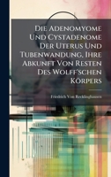 Die Adenomyome Und Cystadenome Der Uterus Und Tubenwandung, Ihre Abkunft Von Resten Des Wolff'schen Körpers (German Edition) 1023890658 Book Cover