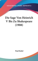 Die Sage Von Heinrich V Bis Zu Shakespeare (1908) 1120441935 Book Cover