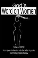 God's Word on Women: from Queen Esther to Lydia the seller of purple from history to psychology 0595215602 Book Cover