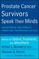 Prostate Cancer Survivors Speak Their Minds: Advice on Options, Treatments, and Aftereffects 0470578815 Book Cover