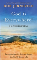 God Is Everywhere!: Recognizing Our Extraordinary God in Ordinary Life 1736197924 Book Cover
