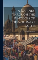 A Journey Through the Kingdom of Oude, Volumes I and II 1021224065 Book Cover