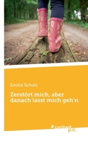 Zerstört mich, aber danach lasst mich geh'n 371035403X Book Cover