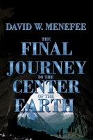 The Final Journey to the Center of the Earth 1790116937 Book Cover