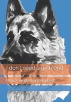 I don't need a girlfriend: I have my german shepherd B084GJ6PNY Book Cover