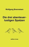 Die drei abenteuerlustigen Spatzen 3756890562 Book Cover