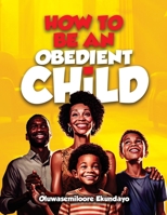 How to be an obedient child 1738599205 Book Cover