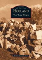 Holland: The Tulip Town (Images of America: Michigan) 073852011X Book Cover