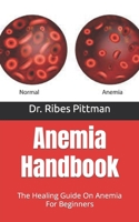 Anemia Handbook: The Healing Guide On Anemia For Beginners B09HK834N1 Book Cover