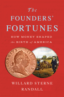 The Founders' Fortunes: How Money Shaped the Birth of America 1524745928 Book Cover