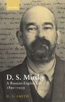 D. S. Mirsky: A Russian-English Life, 1890-1939 0198160062 Book Cover